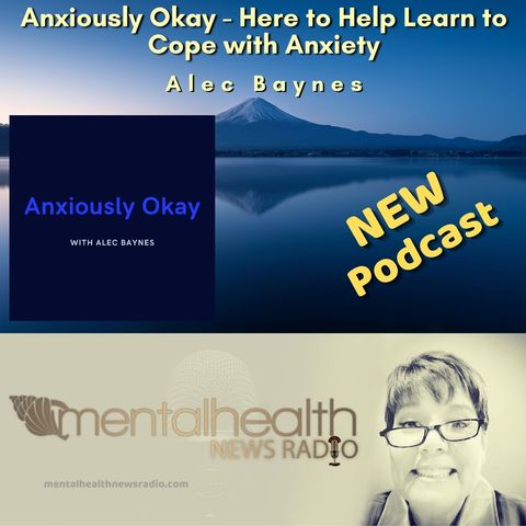 Anxiously Okay with Alec Baynes - Here to Help Learn to Cope with Anxiety