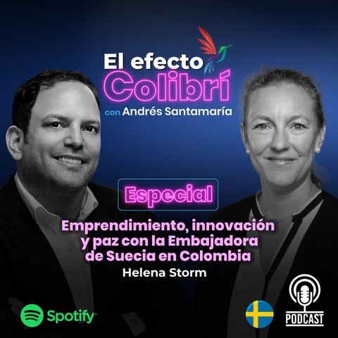 Especial #ElEfectoColibrí: Emprendimiento, innovación y paz con el Embajadora de Suecia en Colombia