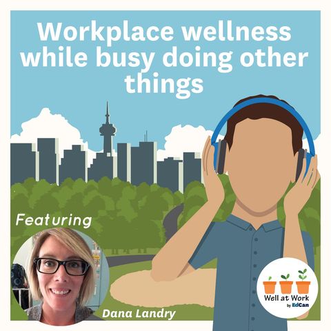 Workplace wellness while busy doing other things ft. Dayna Landry