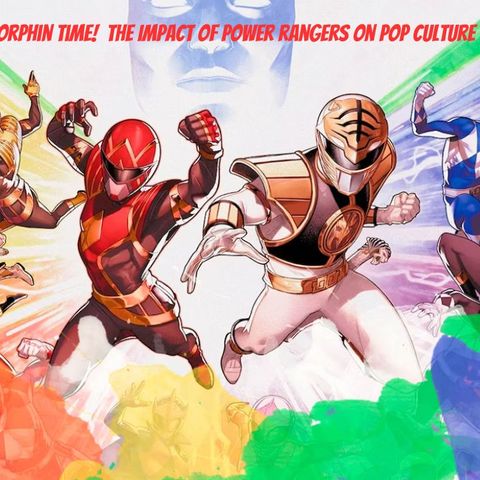 It’s Morphin Time!  The Impact of Power Rangers On Pop Culture