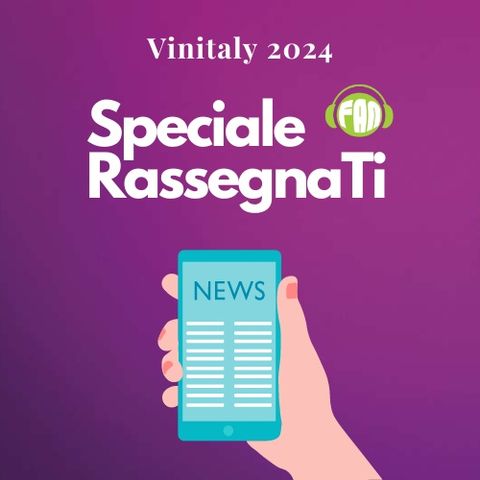 44 Speciale RassegnaTi - 18 Aprile 2024 Vinitaly2024