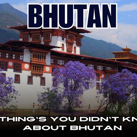 Bhutan Beyond the Myths: 10 Surprising Facts About the Land of Happiness