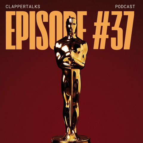ClapperTalks #37 - The Oscars