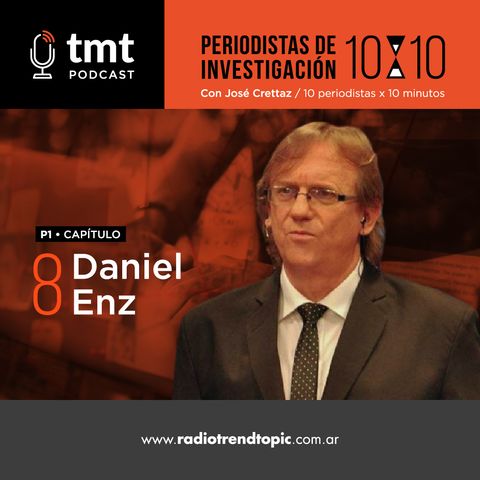 TMT Periodistas de investigación Ep8 - Daniel Enz