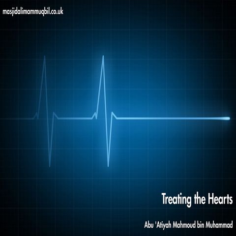 Treating the Hearts | Abu 'Atiyah Mahmood bin Muhammad