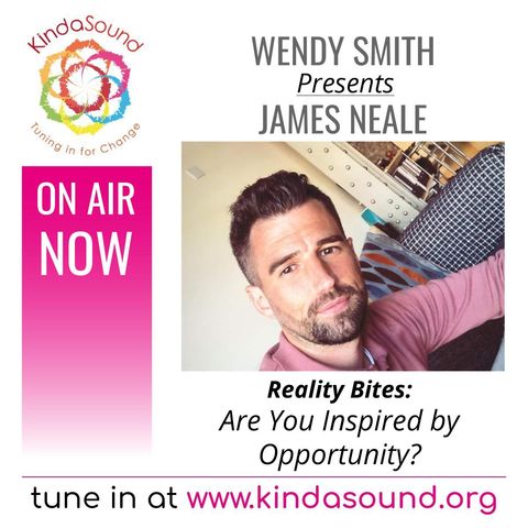 Are You Inspired by Opportunity? | James Neale on Reality Bites with Wendy Smith