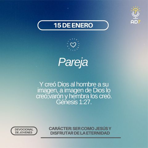 Pareja | Carácter - Devocional de Jóvenes | 15 de enero 2023