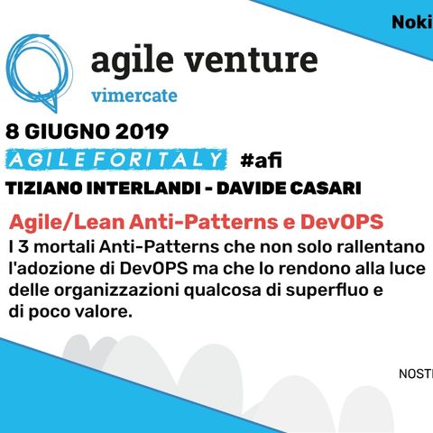 21. Agosto Bonus - Talk Agile Venture Vimercate - Agile e Devops Anti-Patterns (Tiziano Interlandi e Davide Casari)