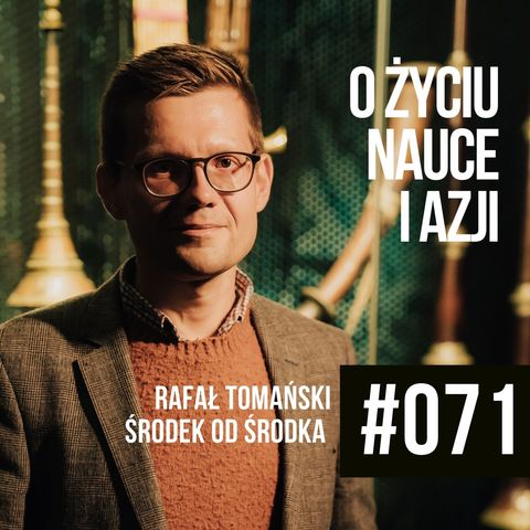 #071 - O życiu, nauce i trochę o Azji - Rafał Tomański