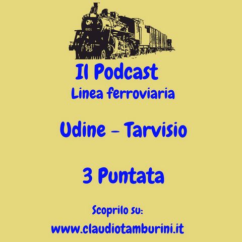 Linea ferroviaria: Udine -Tarviso "Pontebbana" 3 Puntata