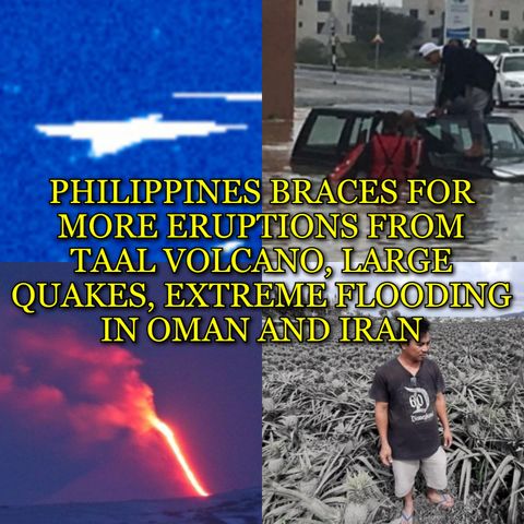 PHILIPPINES BRACES FOR MORE ERUPTIONS FROM TAAL VOLCANO, LARGE QUAKES, EXTREME FLOODING IN OMAN AND IRAN