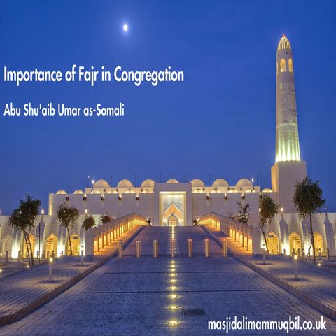 Importance of Fajr in Congregation | Abu Shu'aib Umar as-Somali
