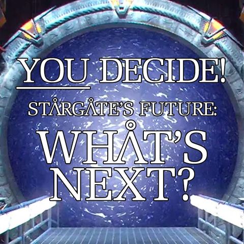 STAGATE'S FUTURE: You Decide!