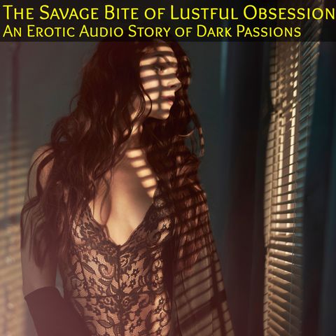 The Savage Bite of Lustful Obsession