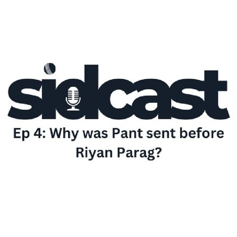 Ep 4 - Why was Pant sent before Riyan Parag?