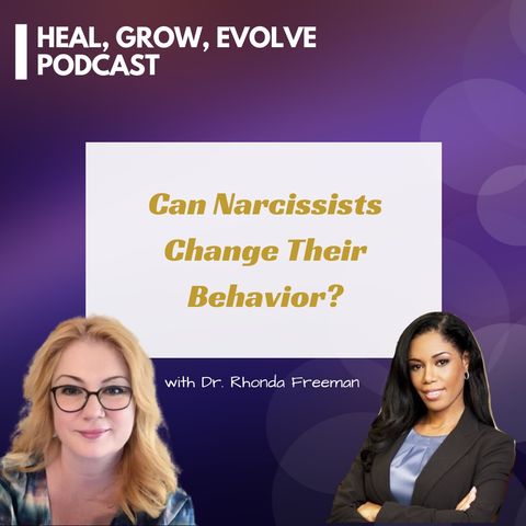 Can Narcissists Change Their Behavior? with Kim Saeed and Dr. Rhonda Freeman