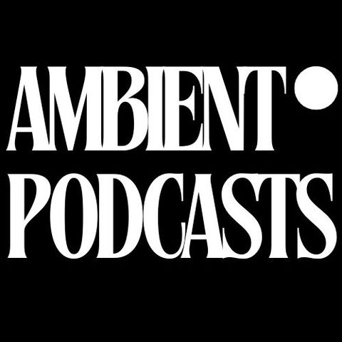 Introducing Ambient Podcasts  - Ambient Sounds, Noise - Focus