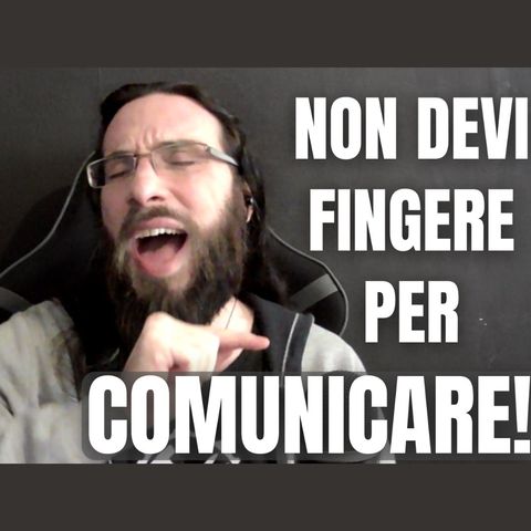 101 - Non devi fingere per Comunicare! - Quattro Chiacchiere col Sarto