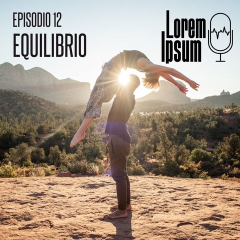 Lorem Ipsum - puntata 12 "equilibrio"