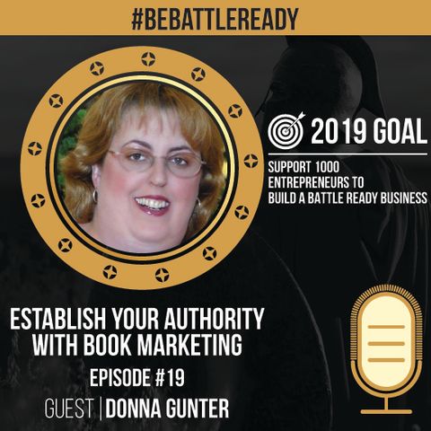 Be Battle Ready Episode #19 - Donna Gunter (Establish Your Authority with Book Marketing)