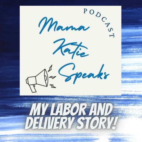 Episode 7: My Labor and Delivery Story