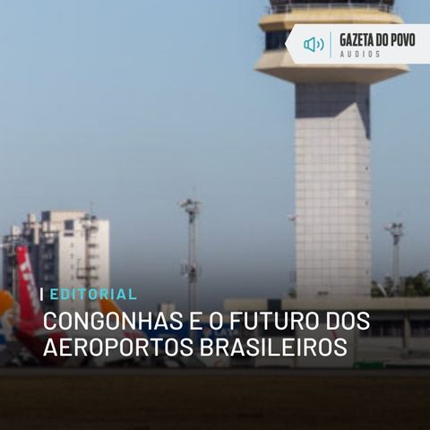 Editorial: Congonhas e o futuro dos aeroportos brasileiros