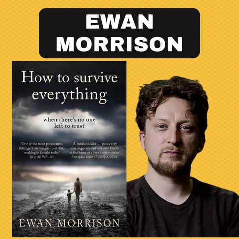 EWAN MORRISON, HOW TO SURVIVE EVERYTHING & The WCCS.