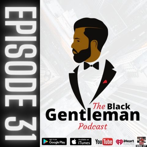 The Black Gentleman Podcast Episode 31: "We Back!"