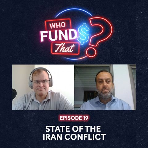 Who Funds That? EP 19: State of the Iran Conflict