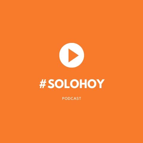 Bienvenidos a #PodcastSoloHoy #SoloHoy