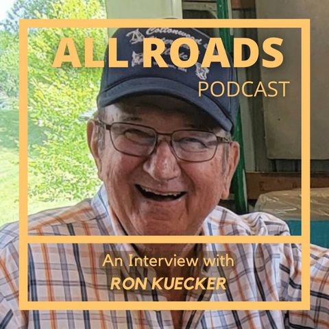 All Roads Podcast Ep. #9 - Ron Kuecker