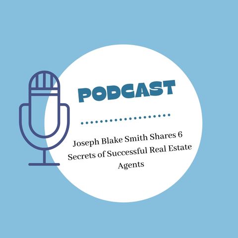 Joseph Blake Smith Shares 6 Secrets of Successful Real Estate Agents