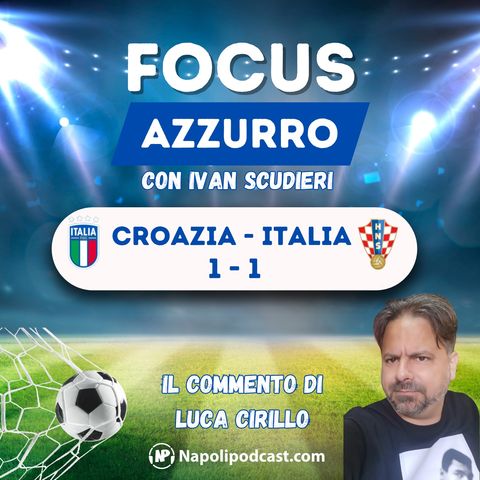Croazia-Italia 1-1: gli azzurri agli ottavi, ma quanta fatica. Il commento di Luca Cirillo
