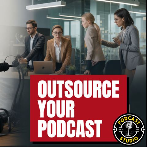 Outsource Your Podcast Production