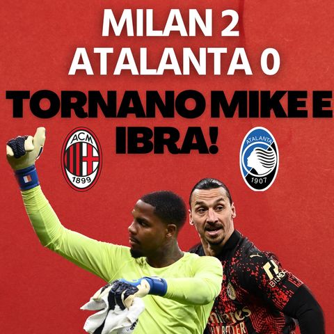 Le pagelle di Milan-Atalanta 2-0: tornano Maignan e Ibra! | Mattino Milan