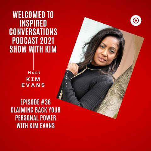 Episode #36 Claiming Back Your Personal Power with Kim Evans, Host