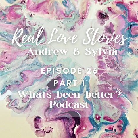 Ep. 26 pt. 1: Real Love Stories ft. Sylvia and Andrew