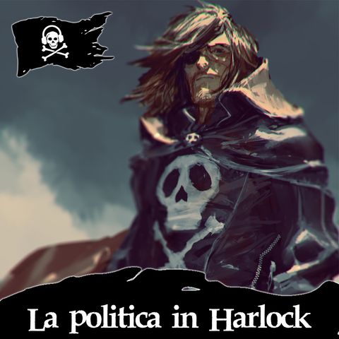38 - La politica in Harlock, con Fabio Pennacchi
