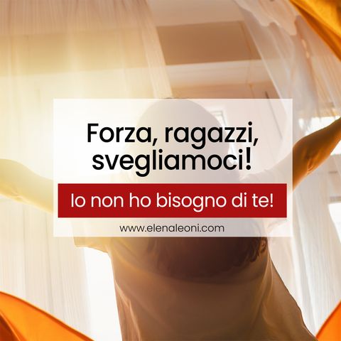 Io non ho bisogno di te!