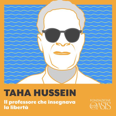 Taha Hussein: il professore che insegnava la libertà