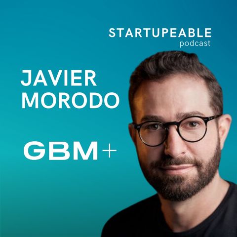 138. Javier Martinez Morodo, GBM & Bitso | Cómo Nació el Área Digital de GBM: Manual de Intra Emprendimiento