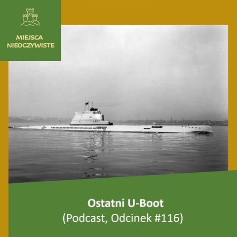 Ostatni U-Boot. (Podcast, Odcinek #116)