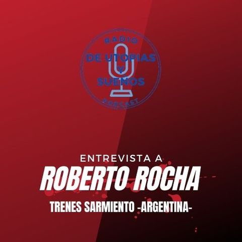 Entrevista a Roberto Rocha Trenes Sarmiento