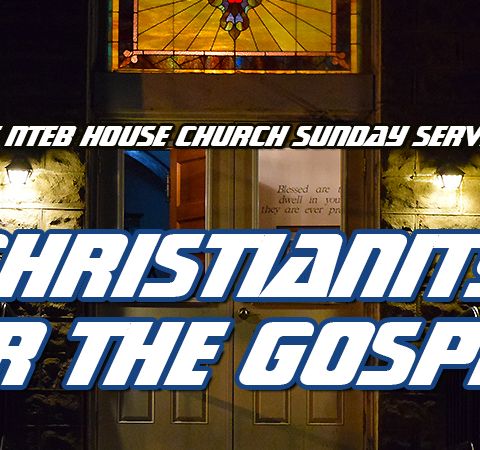 NTEB HOUSE CHURCH SUNDAY MORNING SERVICE: The Bible Does Not Tell Us To Spread Christianity, But Rather To Preach The Good News Of The Gospe