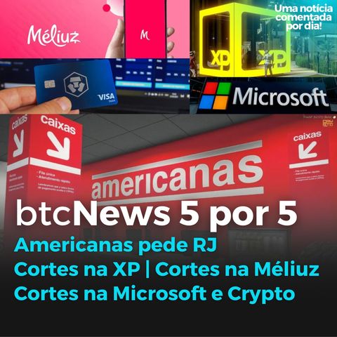 BTC News 5 por 5 - Americanas pede RJ, Cortes na XP, Méliuz, Microsoft e Crypto.com