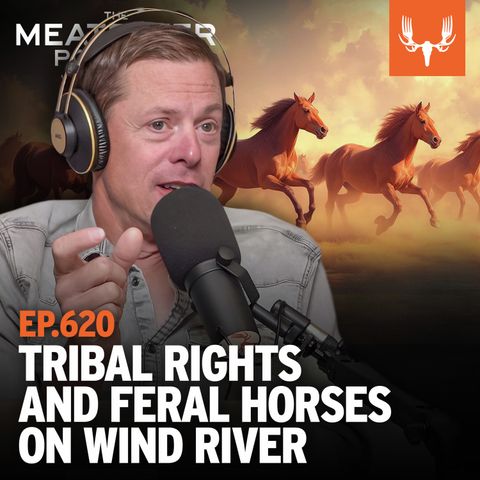 Ep. 620: Tribal Rights and Feral Horses on Wind River