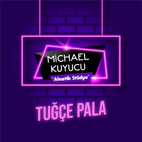 Michael Kuyucu ile Akustik Stüdyo - Tuğçe Pala