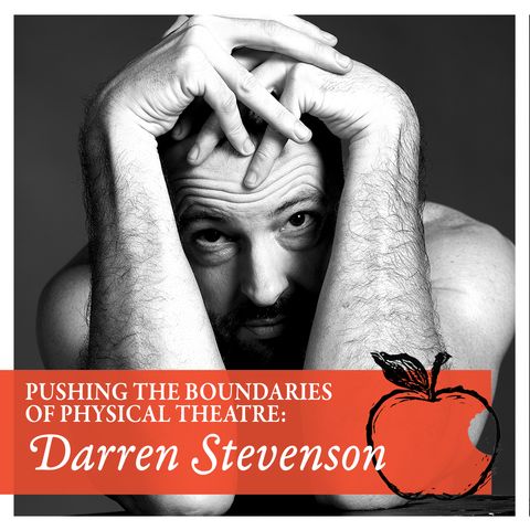 Pushing the Boundaries of Physical Theatre: Darren Stevenson