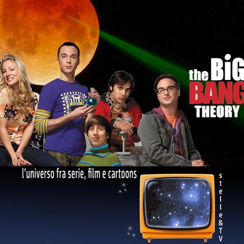 #80 Stelle&TV: la distanza della Luna & The Big Bang Theory