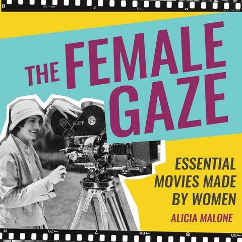 Special Report: Alicia Malone on The Female Gaze